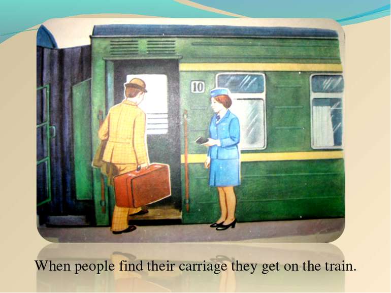 When people find their carriage they get on the train.