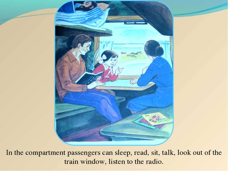 In the compartment passengers can sleep, read, sit, talk, look out of the tra...