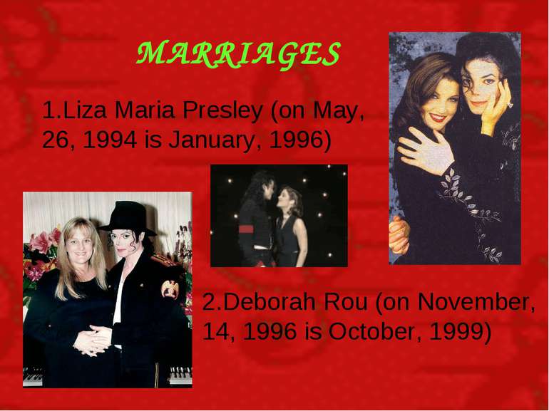 MARRIAGES 1.Liza Maria Presley (on May, 26, 1994 is January, 1996) 2.Deborah ...