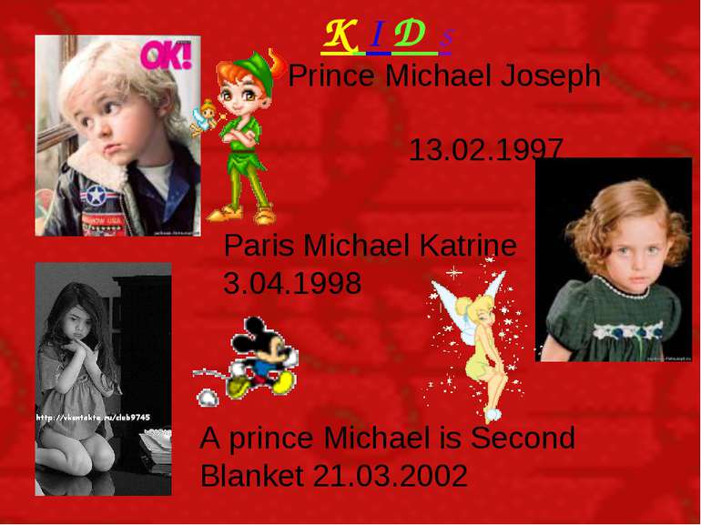 K I D s Prince Michael Joseph 13.02.1997 Paris Michael Katrine 3.04.1998 A pr...