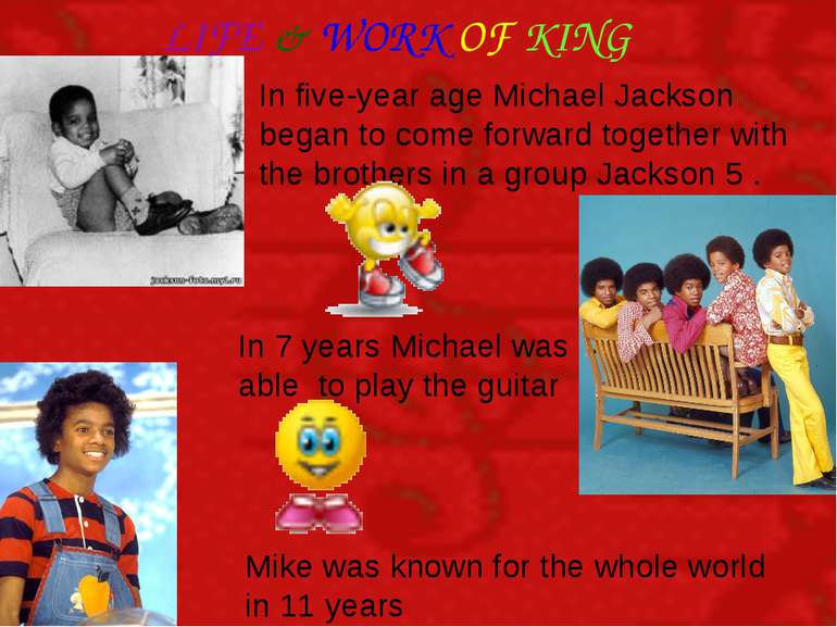 LIFE & WORK OF KING In five-year age Michael Jackson began to come forward to...
