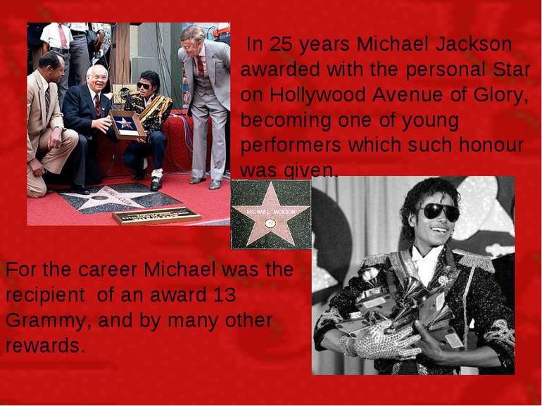 In 25 years Michael Jackson awarded with the personal Star on Hollywood Avenu...