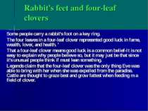 Rabbit's feet and four-leaf clovers Some people carry a rabbit's foot on a ke...