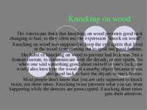 Knocking on wood The Americans think that knocking on wood prevents good tuck...