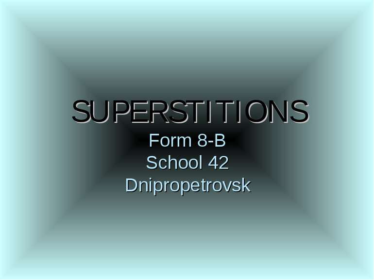 SUPERSTITIONS Form 8-B School 42 Dnipropetrovsk