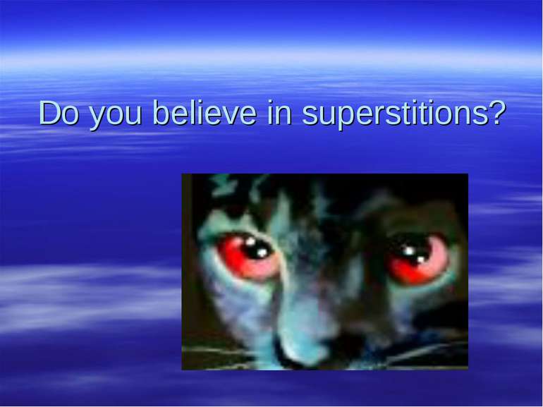 Do you believe in superstitions?