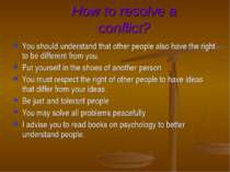 How to resolve a conflict? You should understand that other people also have ...