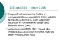 EfE and EEB – since 1995 European Eco-Forum is ad hoc Coalition of environmen...