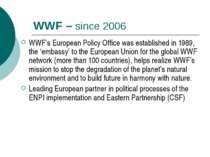 WWF – since 2006 WWF’s European Policy Office was established in 1989, the ‘e...