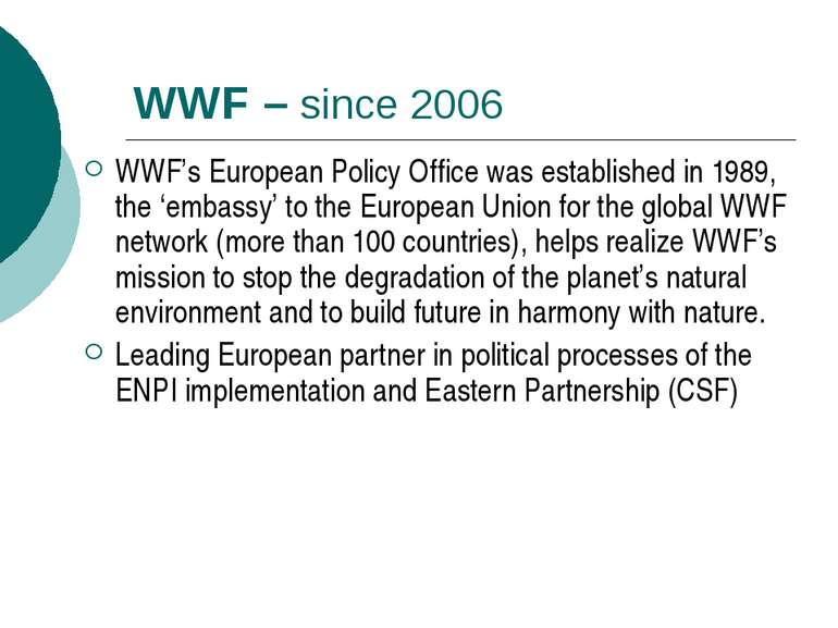 WWF – since 2006 WWF’s European Policy Office was established in 1989, the ‘e...