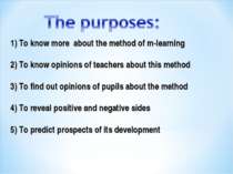 1) To know more  about the method of m-learning 2) To know opinions of teache...