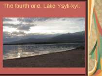 The fourth one. Lake Ysyk-kyl.
