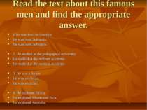 Read the text about this famous men and find the appropriate answer. 1.He was...