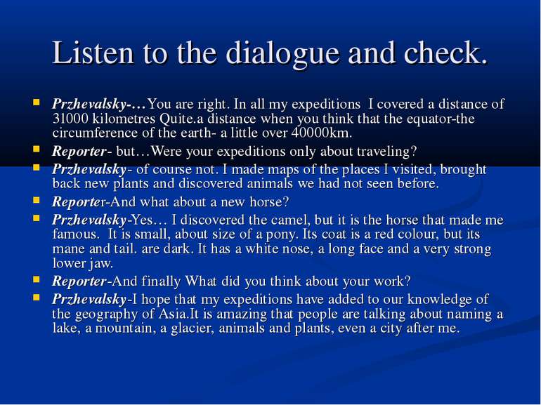 Listen to the dialogue and check. Przhevalsky-…You are right. In all my exped...