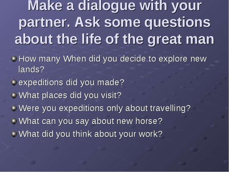 Make a dialogue with your partner. Ask some questions about the life of the g...