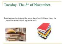 Tuesday. The 8th of November. Tuesday was the last and the worst day of my ho...