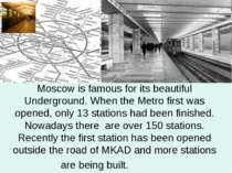 Moscow is famous for its beautiful Underground. When the Metro first was open...
