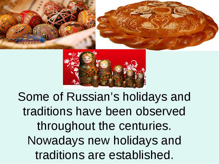 Some of Russian’s holidays and traditions have been observed throughout the c...