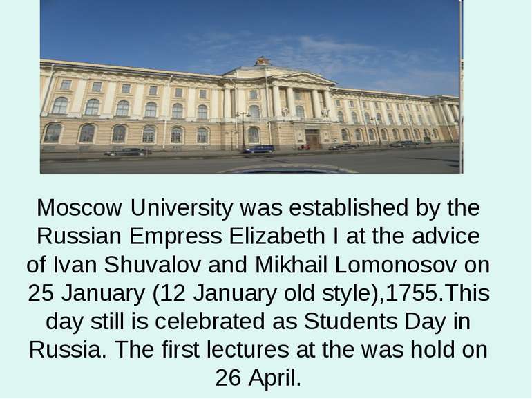 Moscow University was established by the Russian Empress Elizabeth I at the a...