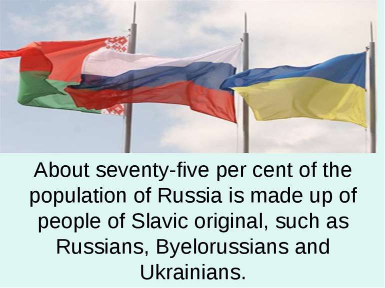 About seventy-five per cent of the population of Russia is made up of people ...