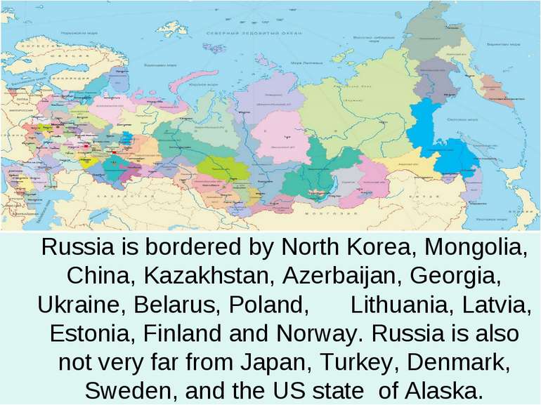 Russia is bordered by North Korea, Mongolia, China, Kazakhstan, Azerbaijan, G...