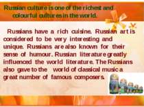 Russian culture is one of the richest and colourful cultures in the world. Ru...