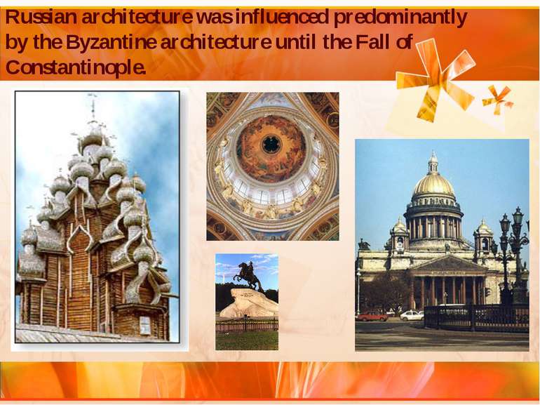 Russian architecture was influenced predominantly by the Byzantine architectu...
