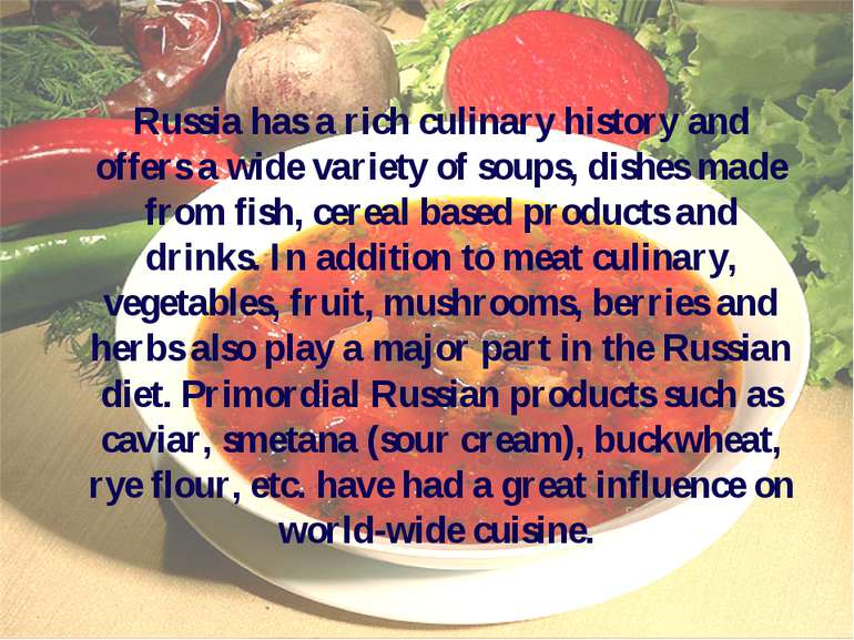 Russia has a rich culinary history and offers a wide variety of soups, dishes...