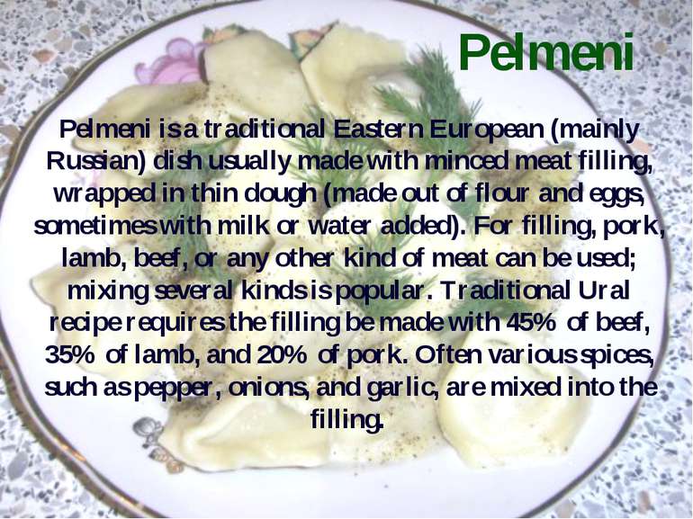 Pelmeni Pelmeni is a traditional Eastern European (mainly Russian) dish usual...