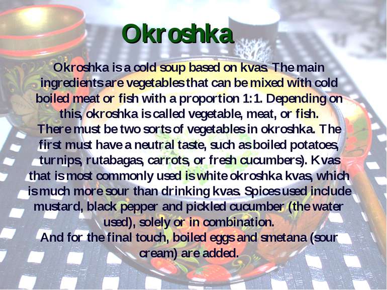 Okroshka Okroshka is a cold soup based on kvas. The main ingredients are vege...