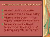 Greeting a member of The Royal Family For men this is a neck bow For women th...