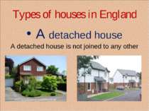 Types of houses in England A detached house A detached house is not joined to...