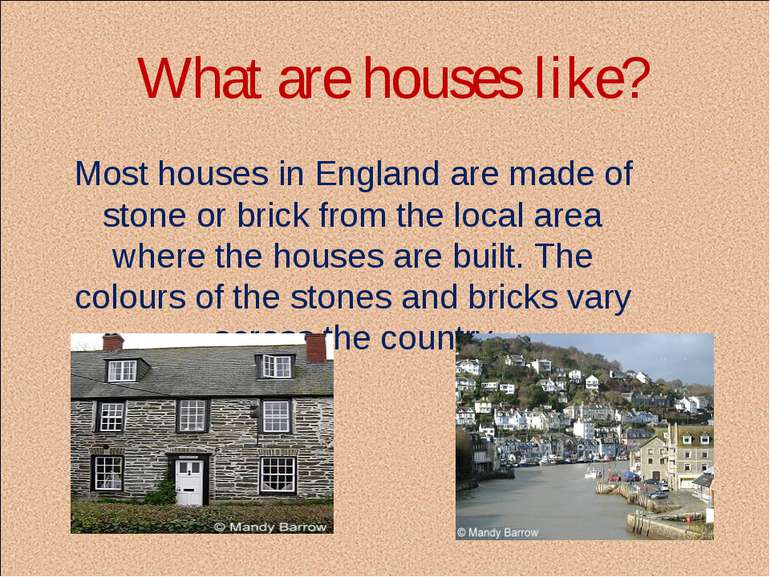What are houses like? Most houses in England are made of stone or brick from ...