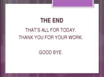 THE END THAT’S ALL FOR TODAY. THANK YOU FOR YOUR WORK. GOOD BYE. valivkass - ...