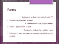 Rooms Living room – a place where we rest, watch TV. Bedroom – a place where ...