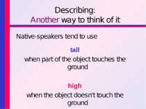 Describing: Another way to think of it Native-speakers tend to use tall when ...
