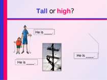 Tall or high? He is ____. He is ____. He is ____.