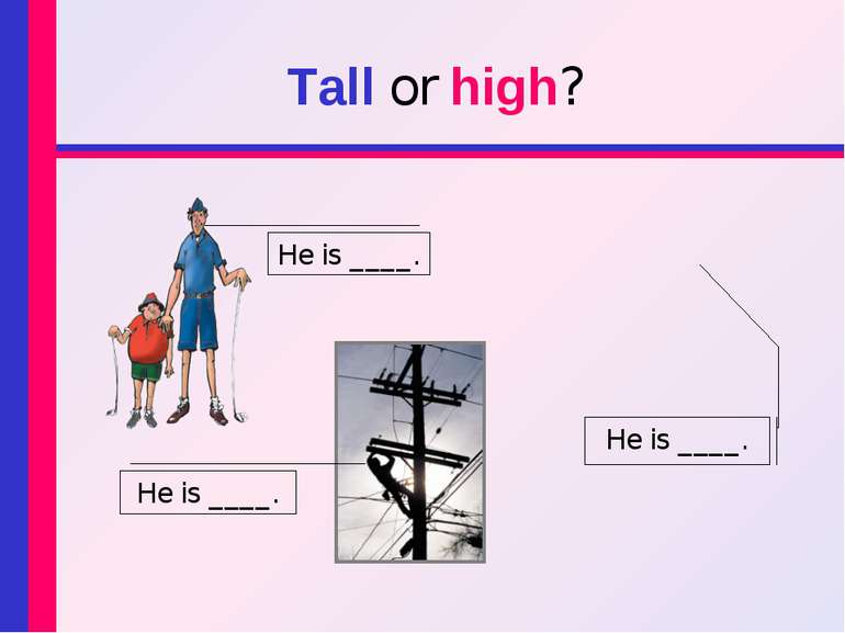 Tall or high? He is ____. He is ____. He is ____.
