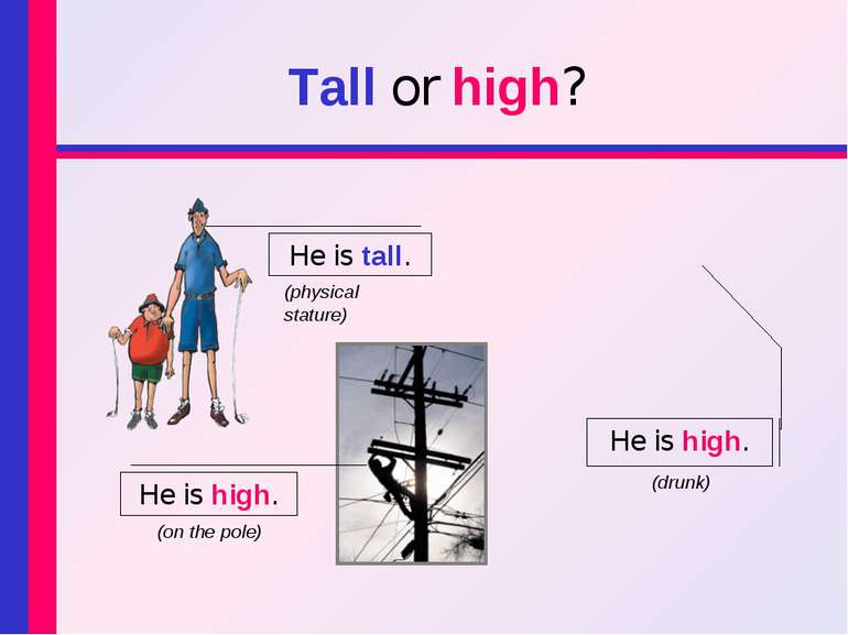 Tall or high? He is tall. He is high. He is high. (on the pole) (drunk) (phys...