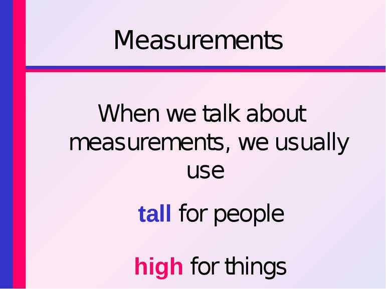Measurements When we talk about measurements, we usually use tall for people ...