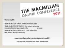 www.macmillanenglish.com/onlineconference2011 Wednesday 9th: 12.30 - 13.30: C...