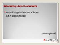 Make reading a topic of conversation weave it into your classroom activities ...
