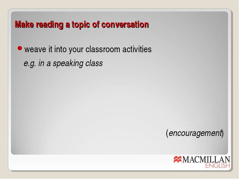 Make reading a topic of conversation weave it into your classroom activities ...
