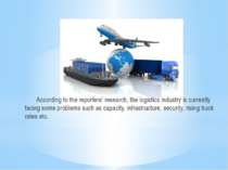 According to the reporters’ research, the logistics industry is currently fac...