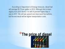 The price of diesel According to Department of Energy forecasts, diesel fuel ...