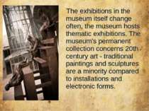 The exhibitions in the museum itself change often, the museum hosts thematic ...
