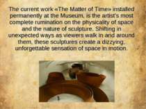 The current work «The Matter of Time» installed permanently at the Museum, is...