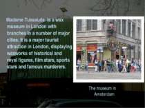 The museum in Amsterdam Madame Tussauds is a wax museum in London with branch...