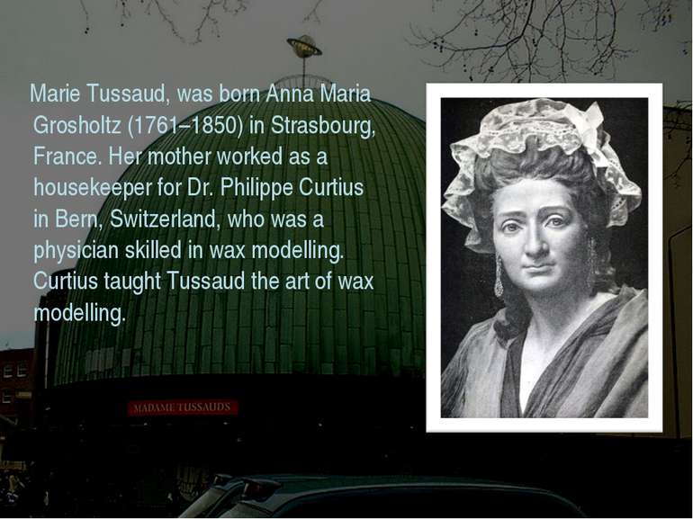 Marie Tussaud, was born Anna Maria Grosholtz (1761–1850) in Strasbourg, Franc...