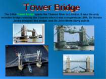The 244m Tower Bridge spans the Thames River in London. It was the only movab...
